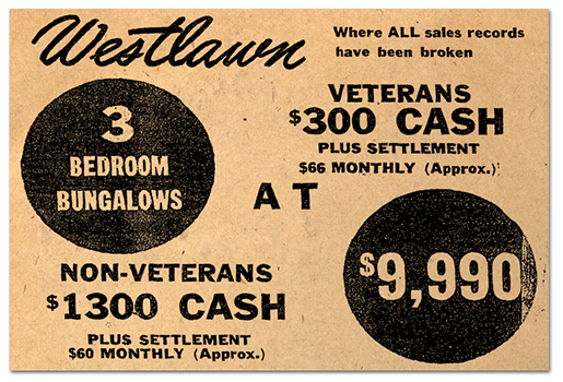 Sales advertisement for homes in the Westlawn subdivision printed in 1949. The ad is offering three-bedroom bungalows at $9,900. Veterans only had to put down $300 in cash, plus settlement costs, and mortgages were estimated at $66 per month. Non-veterans had to put down $1,300 in cash, plus settlement costs, and mortgages were estimated at $60 per month.